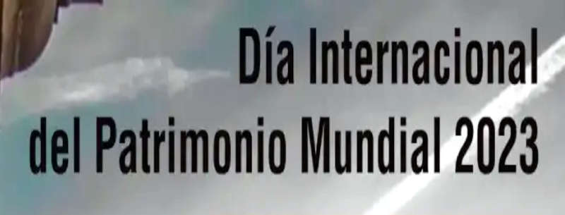 Día Internacional Patrimonio Mundial 2023