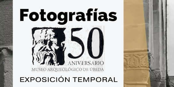 Exposición Fotografías 50 Aniversario Museo Arqueológico Úbeda