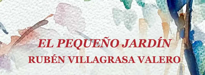 Exposición El Pequeño Jardín Rubén Villagrasa Valero